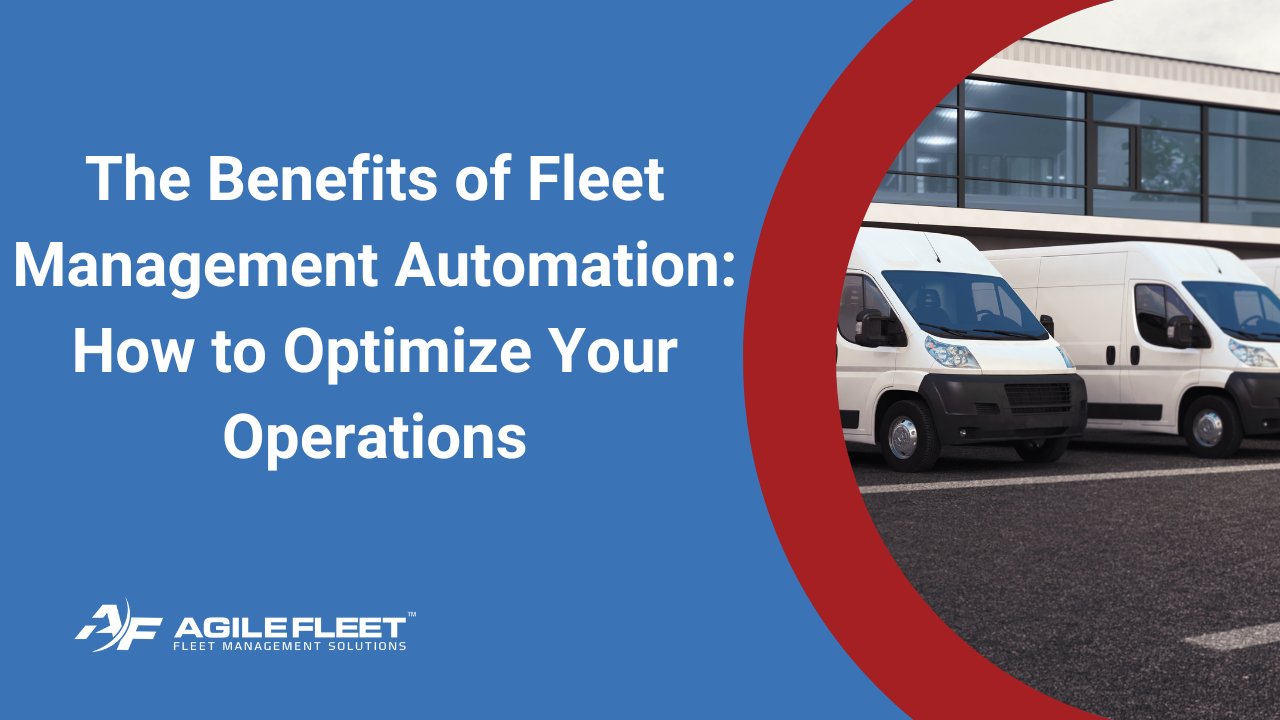 The Benefits of Fleet Management Automation How to Optimize Your